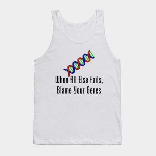 When All Else Fails, Blame Your Genes Tank Top